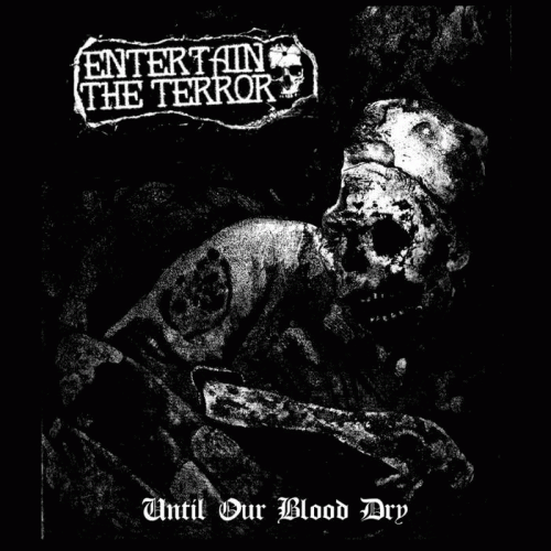 Entertain The Terror : Until Our Blood Dries